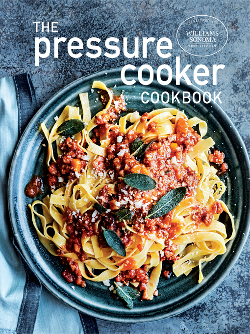 Title details for The Pressure Cooker Cookbook by Williams Sonoma Test Kitchen - Available
